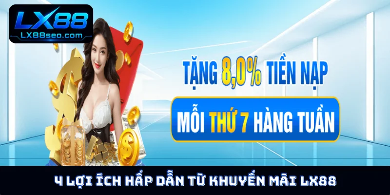4 lợi ích hấp dẫn từ khuyến mãi LX88