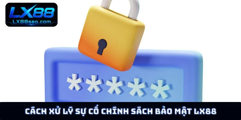 Cách xử lý sự cố chính sách bảo mật LX88