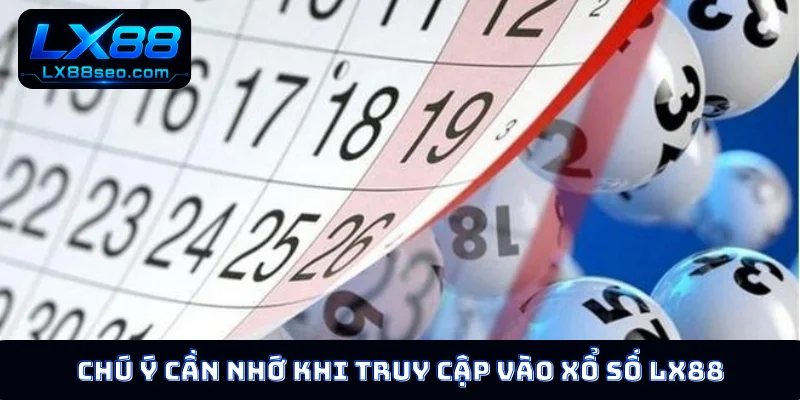 Chú ý cần nhớ khi truy cập vào xổ số LX88