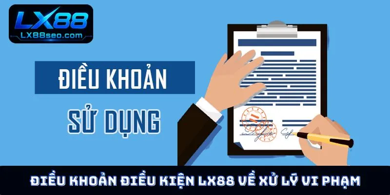 Điều khoản điều kiện LX88 về xử lý vi phạm