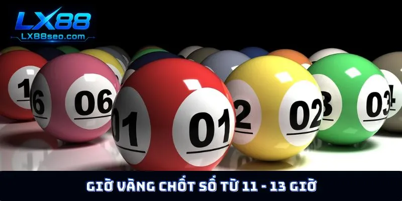 Giờ vàng chốt số từ 11 - 13 giờ