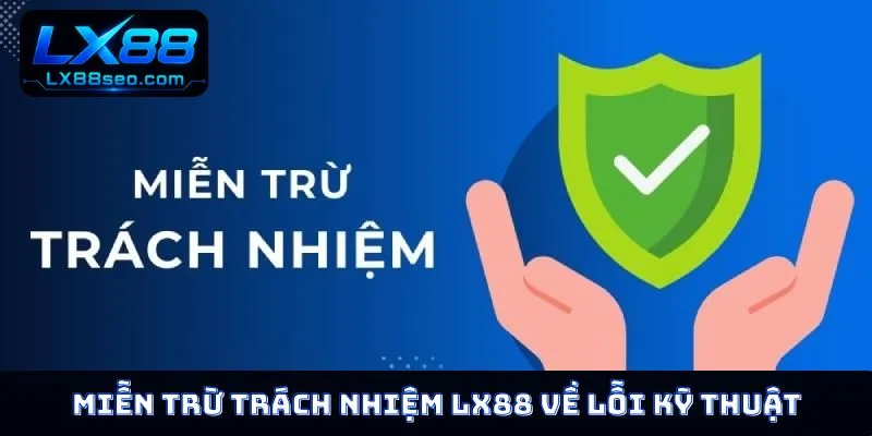 Miễn trừ trách nhiệm LX88 về lỗi kỹ thuật